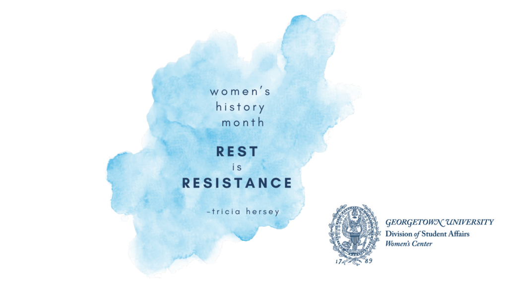 Women's History Month: 
Rest is Resistance
-Tricia Hersey
Women's Center Logo