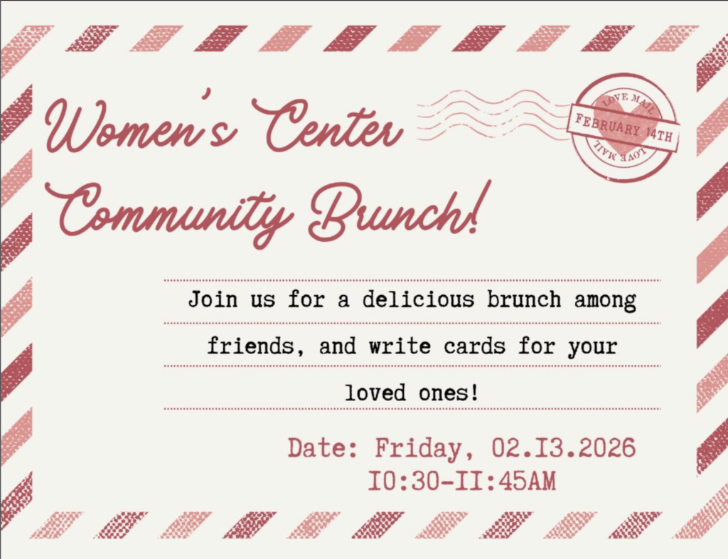 Image Description: Red card background with text, “Women’s Center Community Brunch! Join us for a delicious brunch among friends, and write cards for your loved ones! Friday, Feb 13, 10:30-11:45 AM”.