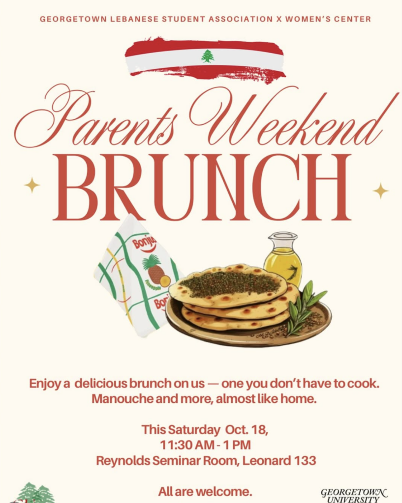 cream background and red text, “Lebanese Student Association x Women’s Center, Parents Weekend Brunch, Saturday October 18, 11:30-1:00 PM, Reynolds Seminar Room, Leonard 133. Enjoy a delicious brunch on us — one you don’t have to cook. Manouche and more, almost like home.”