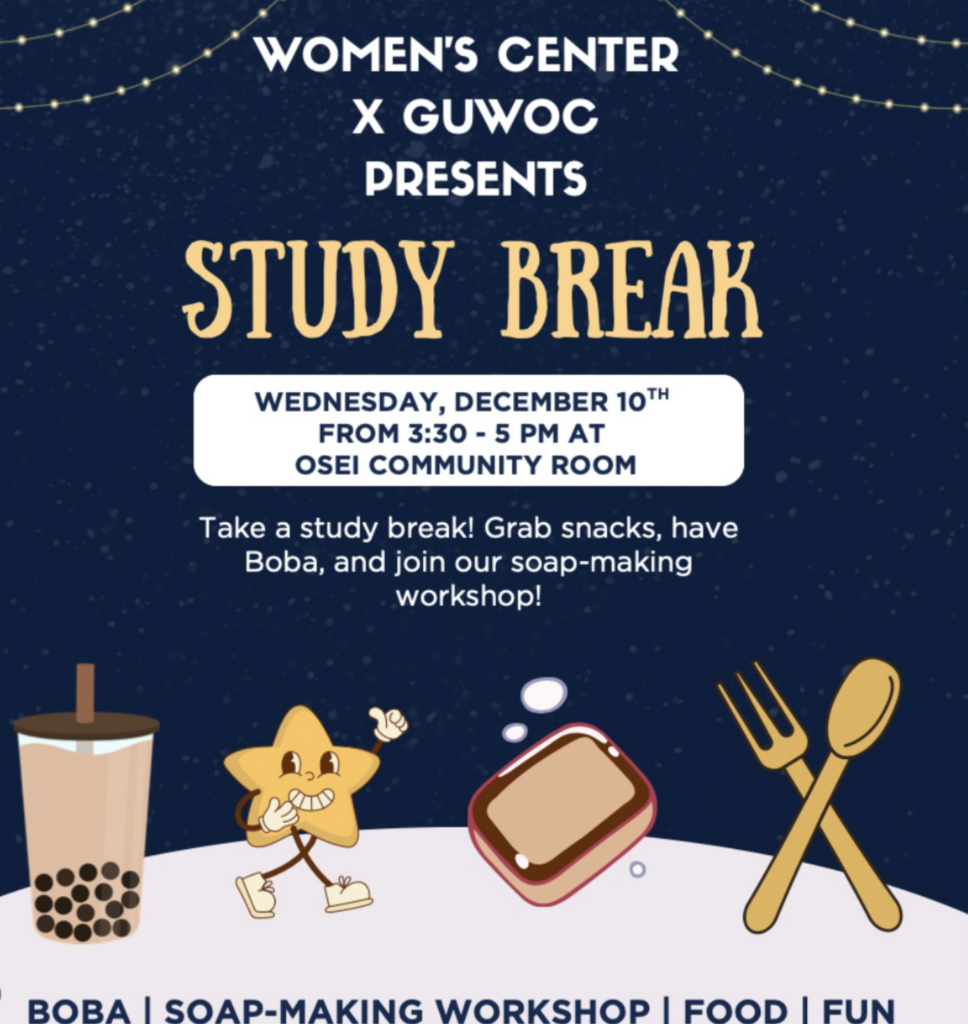Sparkly navy background with text, "Women's Center x GUWOC Study Break: Wed, Dec 10th, from 3:30-5:00 PM, at OSEI Community Room. Take a study break! Grab snacks, have Boba, and join our soap-making workshop!"